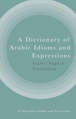 Cover image: A Dictionary of Arabic Idioms and Expressions: Arabic-English Translation 1st edition 9781399514323