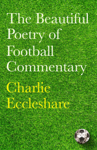 Cover image: The Beautiful Poetry of Football Commentary 9781399604086