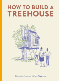 Cover image: How to Build a Treehouse 9780857829054