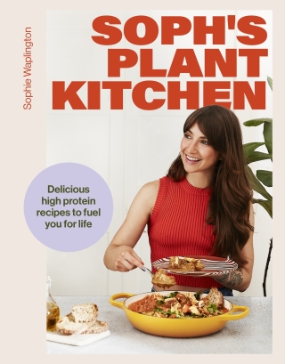 Cover image: Soph's Plant Kitchen: Delicious high protein recipes to fuel you for life - The Sunday Times Bestseller 2025 9781399736503