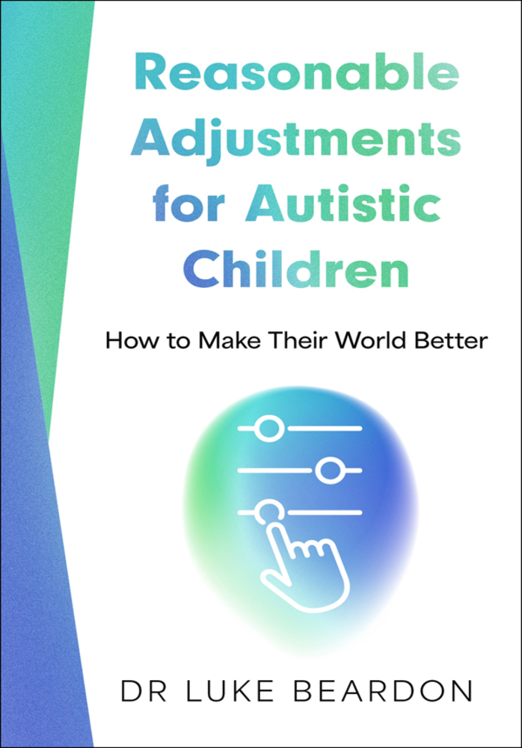 Reasonable Adjustments for Autistic Children How to Make Their World Better