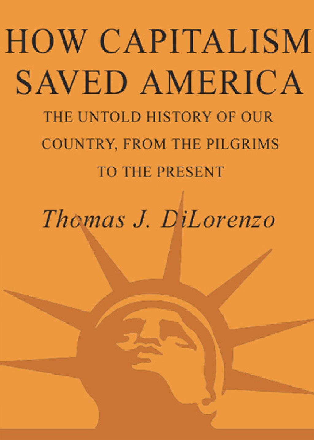 How Capitalism Saved America The Untold History of Our Country, from the Pilgrims to the Present