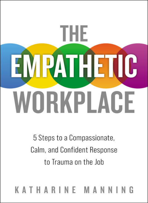 The Empathetic Workplace : 5 Steps to a Compassionate, Calm, and Confident Response to Trauma On the Job - FULL INSTANT DOWNLOAD | PDF DOCX EPUB