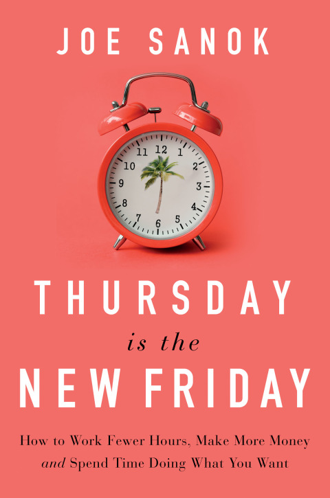 Thursday is the New Friday : How to Work Fewer Hours, Make More Money, and Spend Time Doing What You Want - FULL INSTANT DOWNLOAD | PDF DOCX EPUB