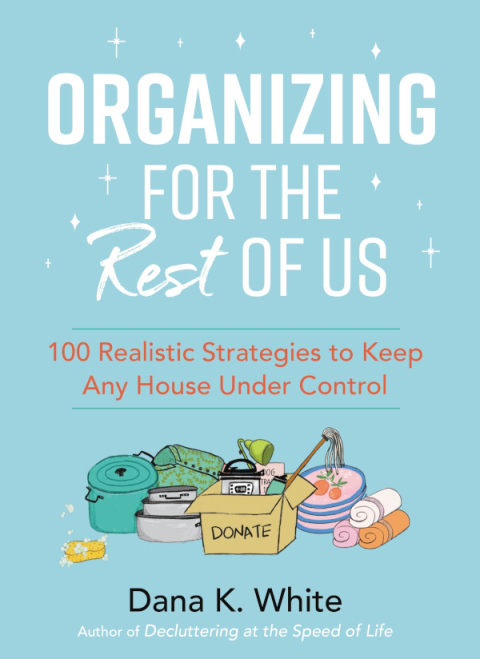 Organizing for the Rest of Us: 100 Realistic Strategies to Keep Any House Under Control - FULL INSTANT DOWNLOAD | PDF DOCX EPUB