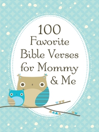 Cover image: 100 Favorite Bible Verses for Mommy and Me 9781400318148