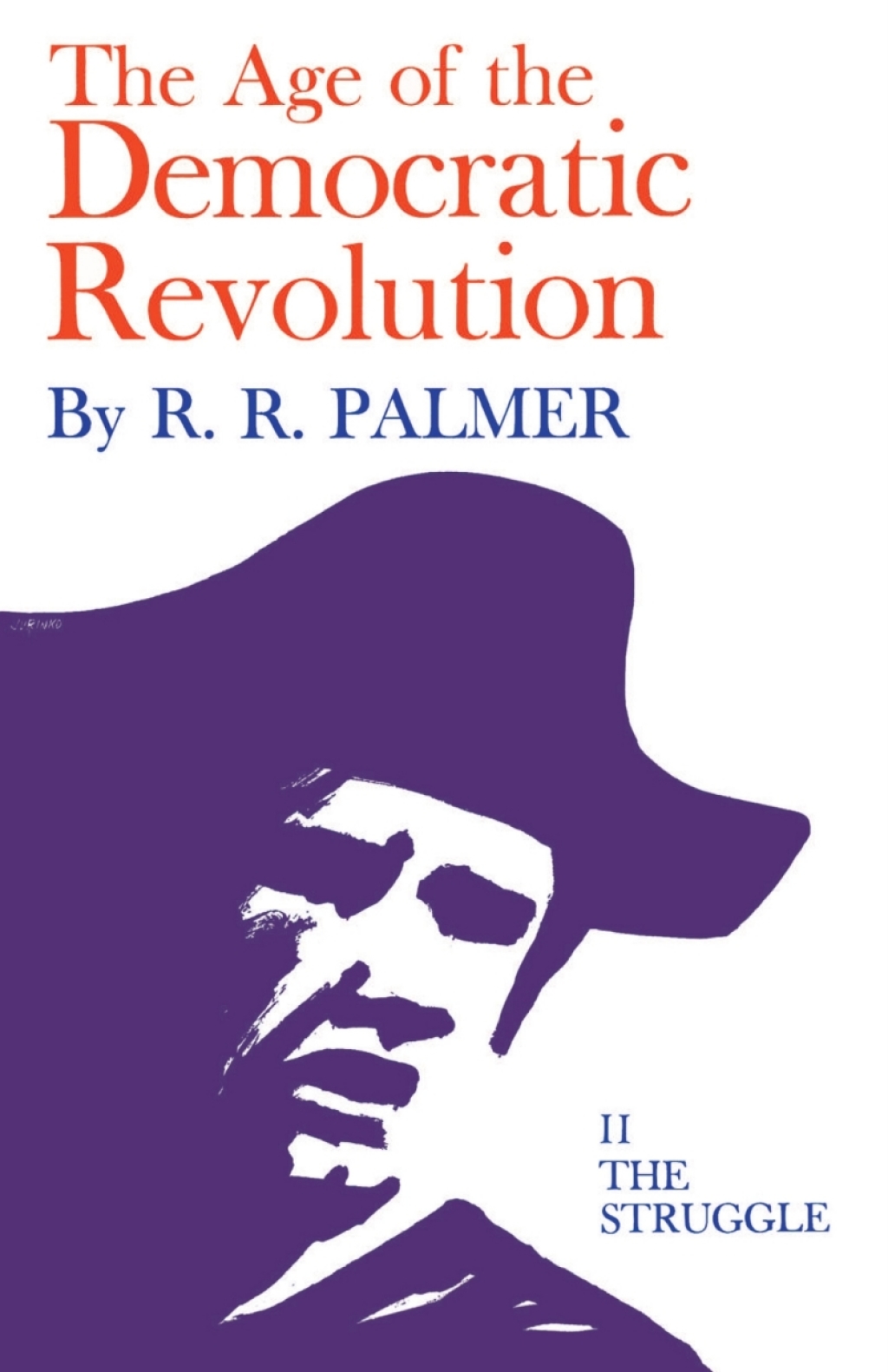 Age of the Democratic Revolution: A Political History of Europe and America, 1760-1800, Volume 2 The Struggle