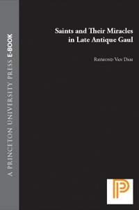 Omslagafbeelding: Saints and Their Miracles in Late Antique Gaul 9780691032337