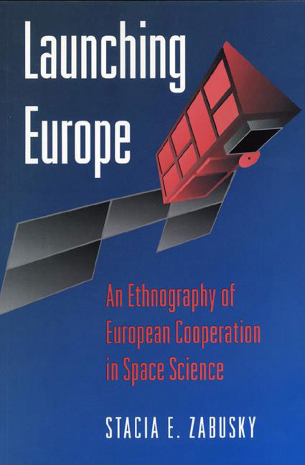 Launching Europe An Ethnography of European Cooperation in Space Science