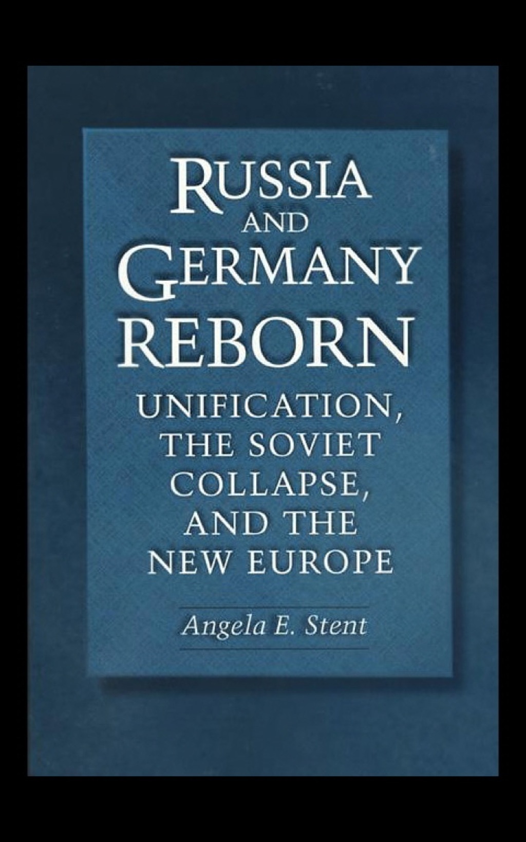Russia and Germany Reborn Unification, the Soviet Collapse, and the New Europe