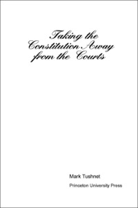 Cover image: Taking the Constitution Away from the Courts 9780691004150