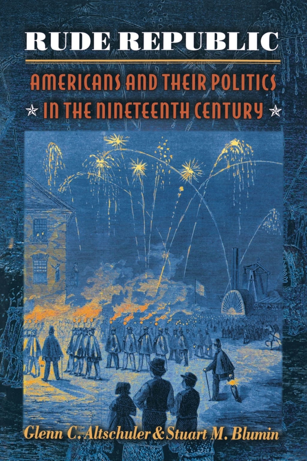 Rude Republic Americans and Their Politics in the Nineteenth Century