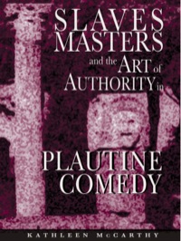 Omslagafbeelding: Slaves, Masters, and the Art of Authority in Plautine Comedy 9780691117850