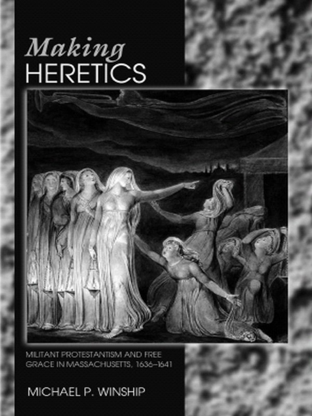 Making Heretics Militant Protestantism and Free Grace in Massachusetts, 1636-1641