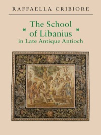 Imagen de portada: The School of Libanius in Late Antique Antioch 9780691128245