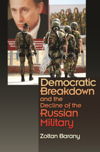Cover image: Democratic Breakdown and the Decline of the Russian Military 9780691128962