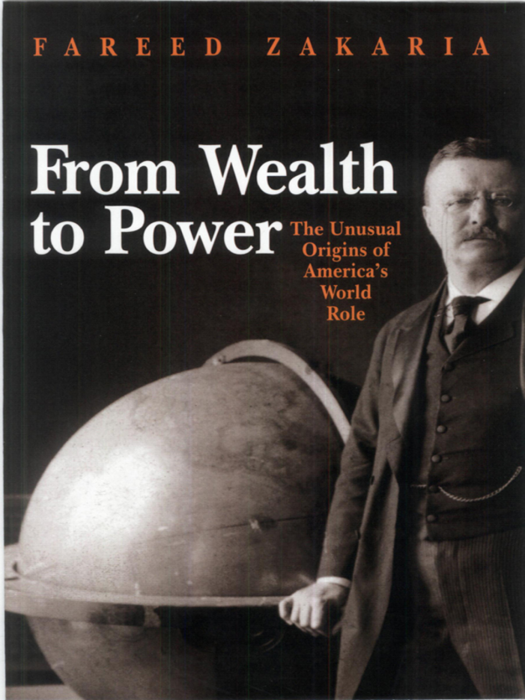 From Wealth to Power The Unusual Origins of America’s World Role