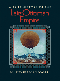 Cover image: A Brief History of the Late Ottoman Empire 9780691146171