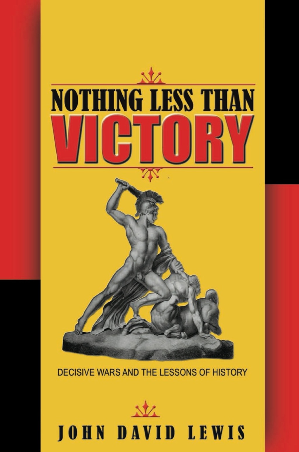 Nothing Less than Victory Decisive Wars and the Lessons of History