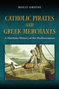صورة الغلاف: Catholic Pirates and Greek Merchants 9780691141978