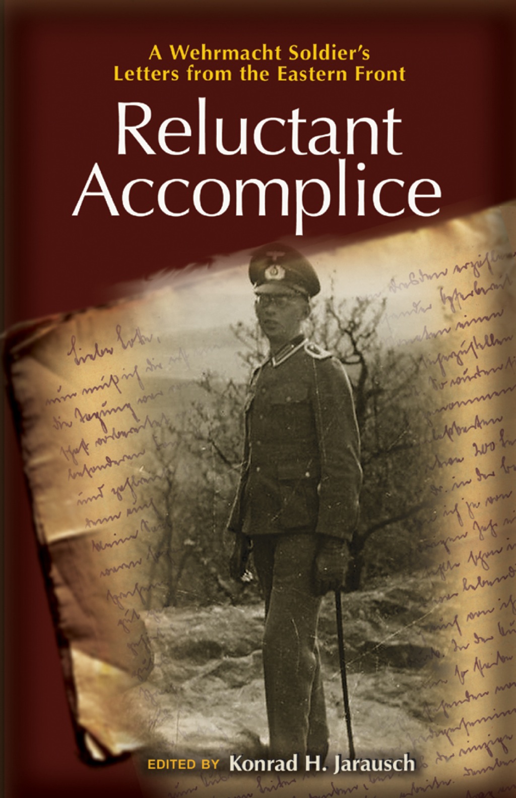 Reluctant Accomplice A Wehrmacht Soldier’s Letters from the Eastern Front