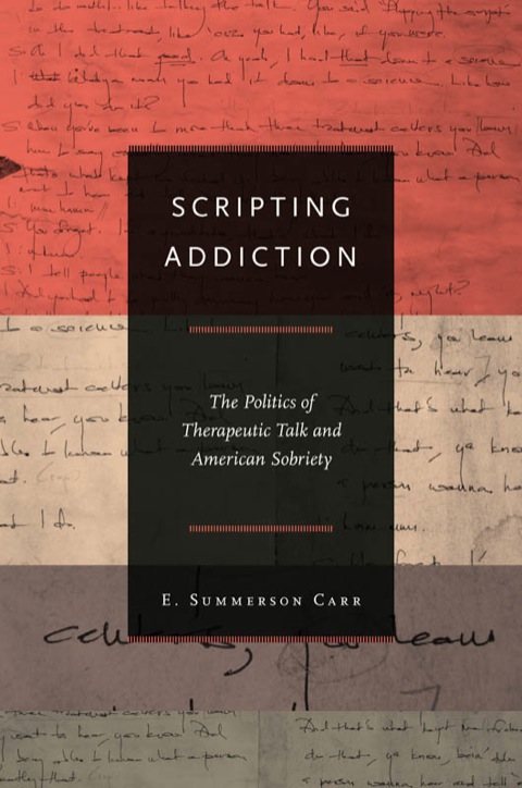Scripting Addiction: The Politics of Therapeutic Talk and American Sobriety - FULL INSTANT DOWNLOAD | PDF DOCX EPUB