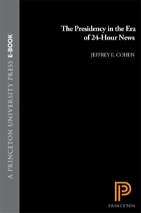 Cover image: The Presidency in the Era of 24-Hour News 9780691133065