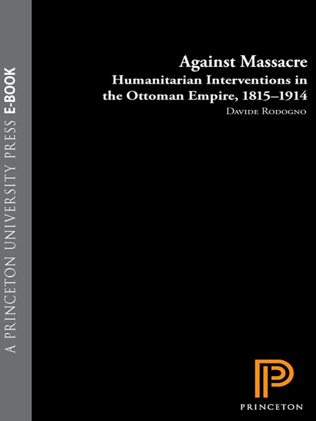 Against Massacre Humanitarian Interventions in the Ottoman Empire, 1815-1914