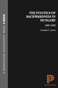 Imagen de portada: The Politics of Backwardness in Hungary, 1825-1945 9780691076331