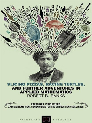 Immagine di copertina: Slicing Pizzas, Racing Turtles, and Further Adventures in Applied Mathematics 9780691102849