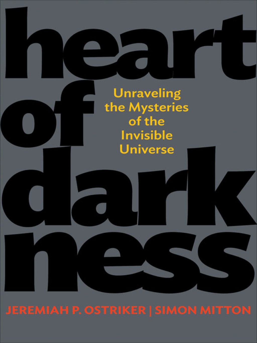 Heart of Darkness Unraveling the Mysteries of the Invisible Universe