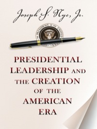 Cover image: Presidential Leadership and the Creation of the American Era 9780691158365