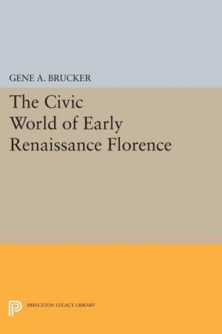 Cover image: The Civic World of Early Renaissance Florence 9780691601380