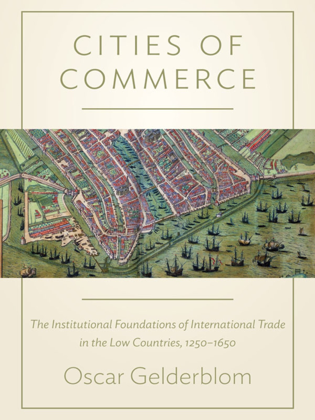 Cities of Commerce The Institutional Foundations of International Trade in the Low Countries, 1250-1650