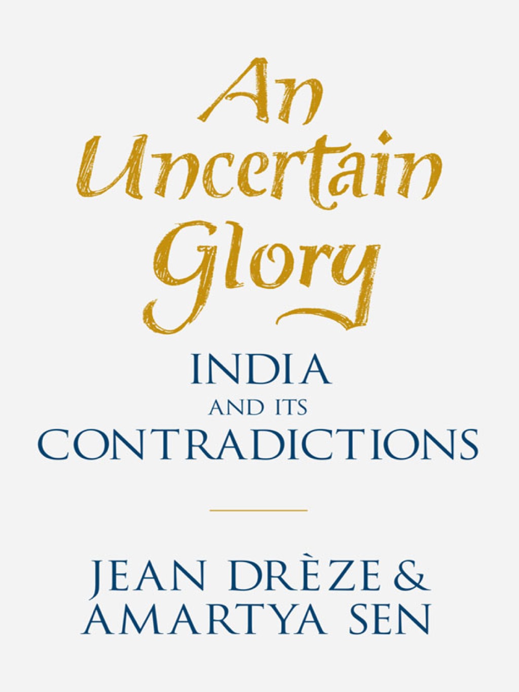 An Uncertain Glory India and its Contradictions