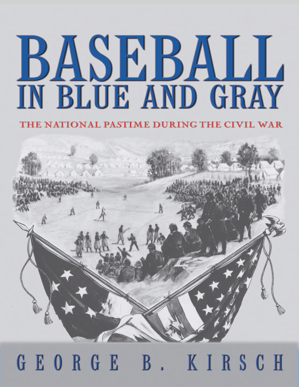 Baseball in Blue and Gray The National Pastime during the Civil War