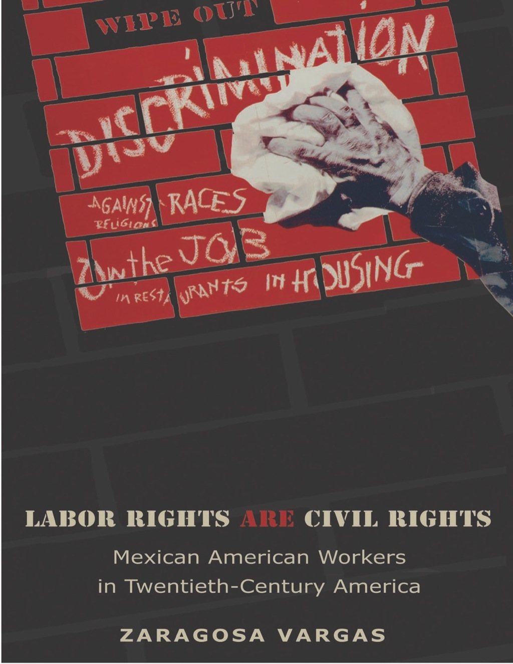 Labor Rights Are Civil Rights Mexican American Workers in Twentieth-Century America
