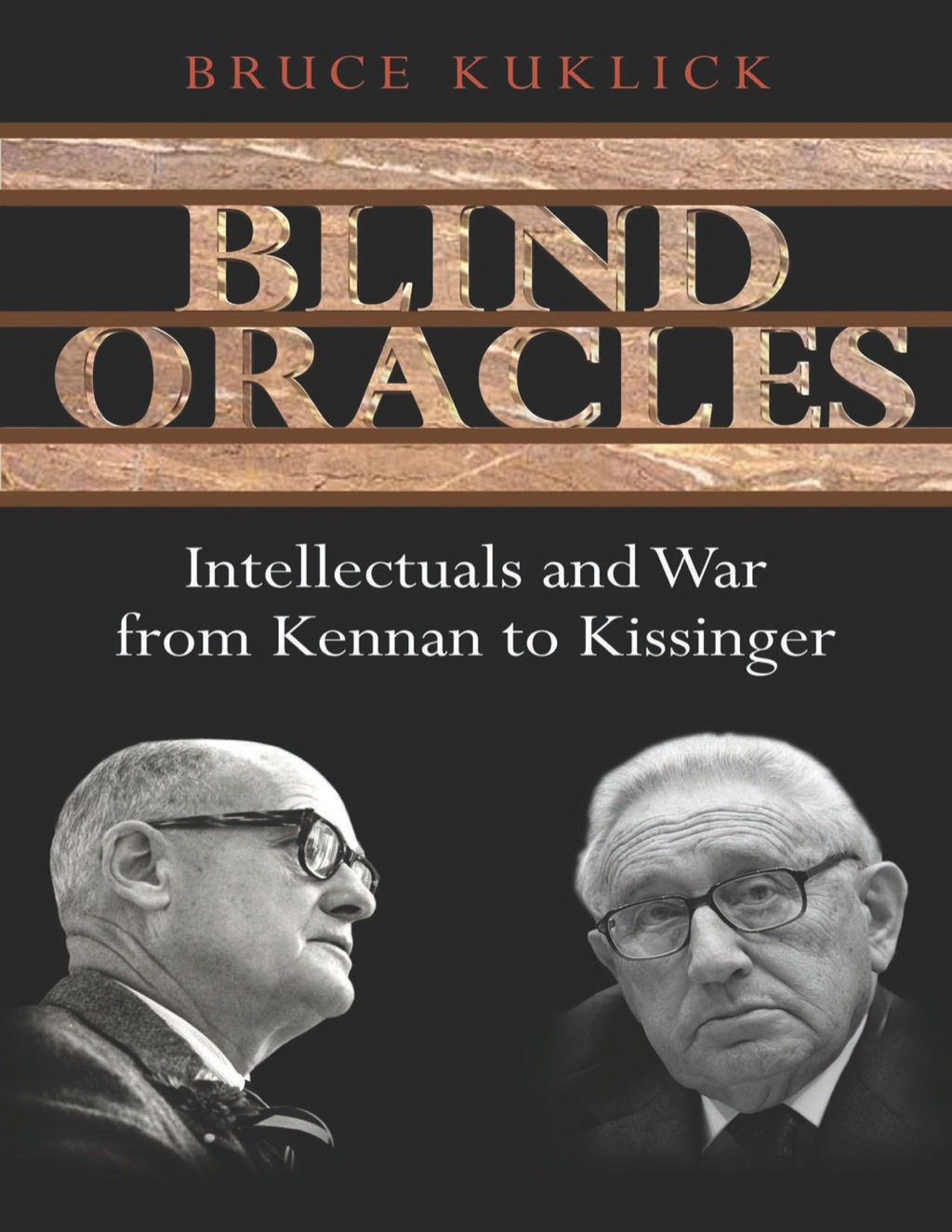 Blind Oracles Intellectuals and War from Kennan to Kissinger