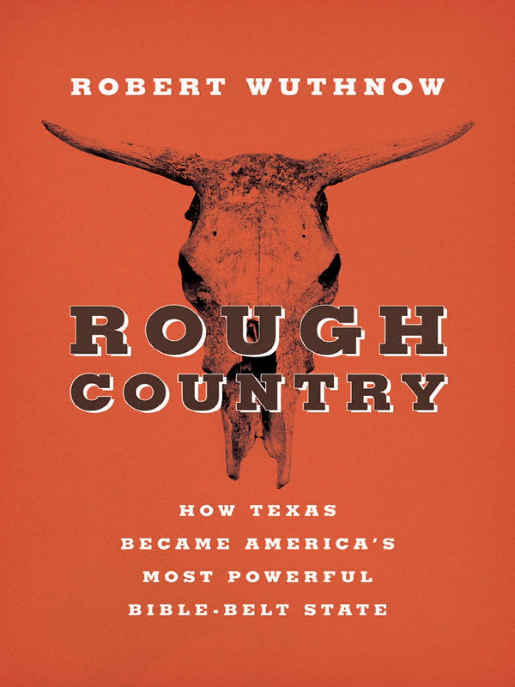 Rough Country How Texas Became America’s Most Powerful Bible-Belt State