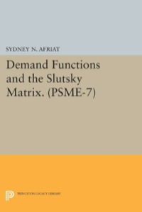 Cover image: Demand Functions and the Slutsky Matrix. (PSME-7), Volume 7 9780691042220