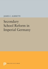 Cover image: Secondary School Reform in Imperial Germany 9780691053738