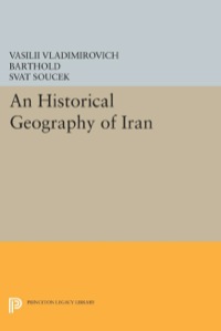 Omslagafbeelding: An Historical Geography of Iran 9780691054186