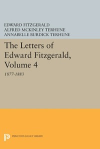 صورة الغلاف: The Letters of Edward Fitzgerald, Volume 4 9780691643199