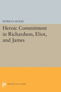 Cover image: Heroic Commitment in Richardson, Eliot, and James 9780691639185