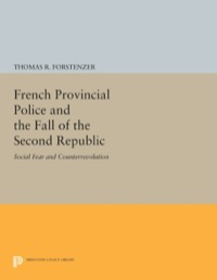 Cover image: French Provincial Police and the Fall of the Second Republic 9780691053189
