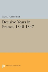 Omslagafbeelding: Decisive Years in France, 1840-1847 9780691611136