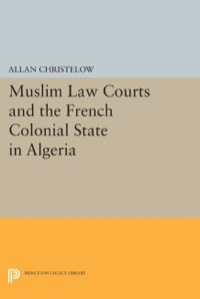 Cover image: Muslim Law Courts and the French Colonial State in Algeria 9780691611846