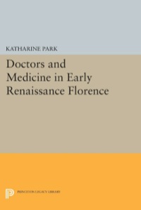Cover image: Doctors and Medicine in Early Renaissance Florence 9780691083735
