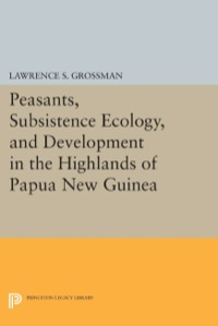 Cover image: Peasants, Subsistence Ecology, and Development in the Highlands of Papua New Guinea 9780691094069