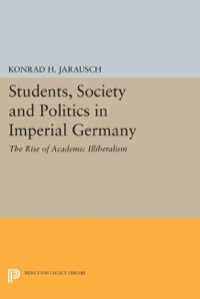 Cover image: Students, Society and Politics in Imperial Germany 9780691641904